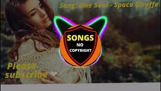 Space Giraffe - One Soul - ( Songs No Copyright ) -  Music No Copyright - Free Music
