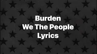 Burden - We The People (Lyrics Video)