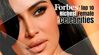 Forbes' TOP 10 Richest Female Celebrities
