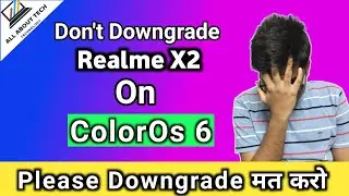 Realme UI downgrade to ColorOs 6 on Realme X2 - Please Stop