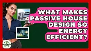 What Makes Passive House Design So Energy Efficient? - Eco Home Blueprint