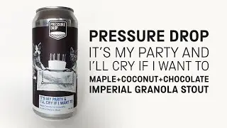 Pressure Drop - Its My Party and I'll Cry if I Want To (Imperial Granola Stout) - Beer Review