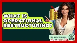What Is Operational Restructuring? - Your Bankruptcy Advisors