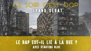 Le Rap est-il li&eacute; avec la Rue ? Grand D&eacute;bat avec Starting- Bloc #CeSoirCestOQP