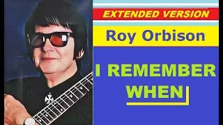 Roy Orbison - I REMEMBER WHEN (extended version)