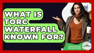 What Is Torc Waterfall Known For? - Discovering Ireland Now