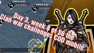 Day 3, week 8 of S6 the Clan war challenges COD mobile