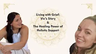 Living with Grief: Vix&rsquo;s Story & the Healing Power of Holistic Support