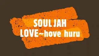 SOUL JAH LOVE~hove huru