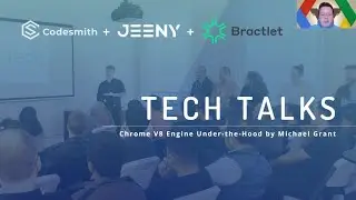 JEENY & Bractlet Tech Talk Speaker Series - Chrome V8 Engine: Under the Hood with Michael Grant