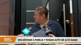 Al D&iacute;a con Willax - ENE 08 - ENCA&Ntilde;ONAN A PAREJA Y ROBAN AUTO DE ALTA GAMA | Willax