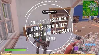 Collect Research Books from Holly Hedges and Pleasant Park Location - Fortnite