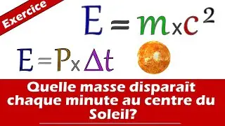 Quelle masse dispara&icirc;t chaque minute au centre du Soleil? (E = mc&sup2; relation d'Einstein) Exercice