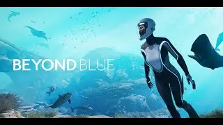 Beyond Blue (НОВЫЕ ВИДЫ) ЧАСТЬ 5 ФИНАЛ