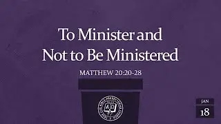English WS: To Minister and Not to Be Ministered (Matthew 20:20-28), Rev Clement Chew, Jan 18, 2026