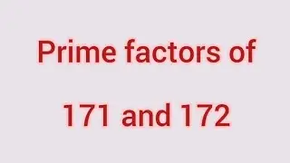 Prime factors of 171 and 172 | Learnmaths