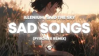 ILLENIUM, Said The Sky, Annika Wells - Sad Songs (PYRONIIX Remix)