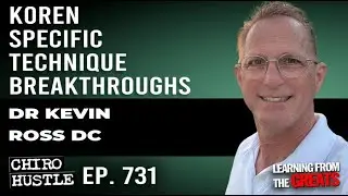 Koren Specific Technique Breakthroughs with Dr Kevin Ross DC - Chiro Hustle Podcast 731