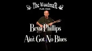 Bryn Phillips : Ain't Got No Blues (Live At The Woodman Folk Club)