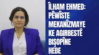 Îlham Ehmed: Pêwîste mekanîzmayeke agirbestê bişopîne hebe.