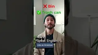 Don't say 'Bin' \\ Say 'Trash Can'