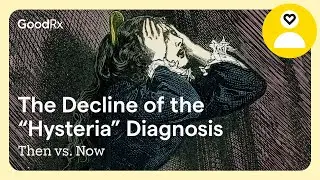 The History of Hysteria Diagnosis and Its Impact Today | Then vs. Now | GoodRx