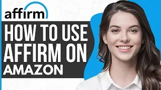 How To Use Affirm On Amazon - Full Guide 2023