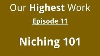 Episode 11 ~ Niching 101 -- or How To Find Your Business / Career Calling