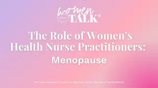 WomenTalk: The Role of Nurse Practitioners in Women’s Health: Menopause