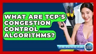 What Are TCP's Congestion Control Algorithms? - Internet Infrastructure Explained