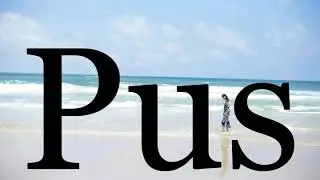 How To Pronounce Pus🌈🌈🌈🌈🌈🌈Pronunciation Of Pus