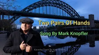 Two Pairs Of Hands - Karaoke Mark - Knopfler - By Ajay Govind