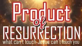 Product of Resurrection