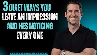 3 Quiet Ways You Leave An Impression&mdash;And He&rsquo;s Noticing Every One | Jefferson Fisher POWER MOTIVATION