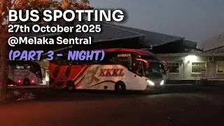Bus Spotting @ Melaka Sentral | 2025/10/27 | Part 3 Night