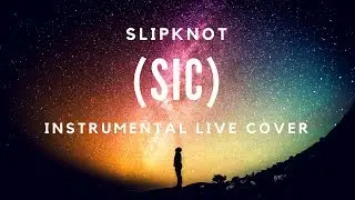 Slipknot - (sic) Instrumental Cover (Live Version)