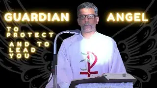 Homily - Guardian Angel to Protect and to Lead You - Fr. Bolmax Pereira
