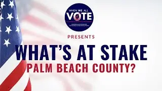 2024 What's At Stake Palm Beach County?