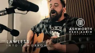 Lawless | Into Tomorrow (Live) | Ashworth Haus Audio Sessions