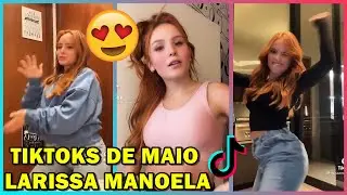TIKTOKS DE MAIO DA LARISSA MANOELA !!! ‹ TikTok Hits ›