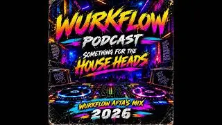 Episode 2: WURKFLOW PODCAST - Something for the House Heads - WURKFLOW Afta's Mixx 2026