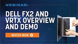 Dell FX2 and VRTX Overview & Demo | Webinar