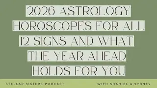 2026 Astrology Horoscopes for All 12 Signs and What the Year Ahead Holds For You