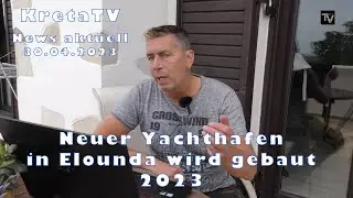 KretaTV News aktuell: 30.04.2023 Neuer Yachthafen in Elounda wird gebaut 2023