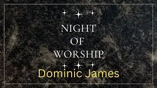 Night of Worship w/Dominic James