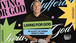 Be Alert, of Sober Mind & Pray | Daily Devo Bible Study