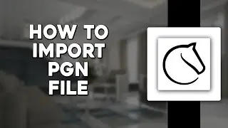 How To Import a PGN File to Lichess (Easiest Way)