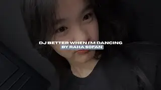 DJ BETTER WHEN I'M DANCING BY RAHA SOFAN STYLE TRABAS VIRAL TIKTOK MENGKANEE!! 