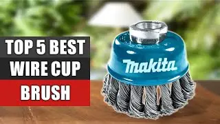 Top 5 Best Wire Cup Brush Reviews 2022