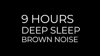 9 Hours of Brown Noise for Deep Sleep | Continuous Sound